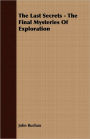 The Last Secrets - The Final Mysteries Of Exploration
