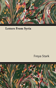 Title: Letters from Syria, Author: Freya Stark