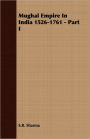 Mughal Empire In India 1526-1761 - Part I