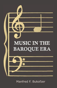Title: Music in the Baroque Era - From Monteverdi to Bach, Author: Manfred F Bukofzer