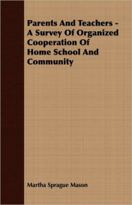 Parents And Teachers - A Survey Of Organized Cooperation Of Home School And Community