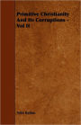 Primitive Christianity And Its Corruptions - Vol Ii