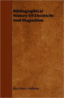 Bibliographical History Of Electricity And Magnetism