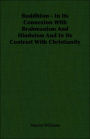 Buddhism - in Its Connexion with Brahmanism and Hinduism and in Its Contrast with Christianity