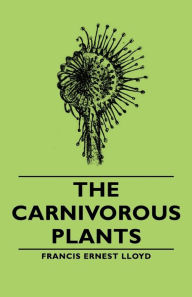 Title: The Carnivorous Plants, Author: Francis Ernest Lloyd