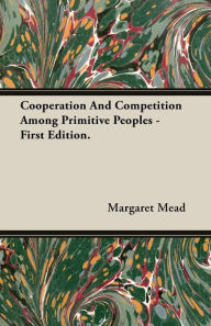 Cooperation and Competition Among Primitive Peoples - First Edition.