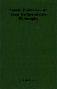 Cosmic Problems - an Essay on Speculative Philosophy