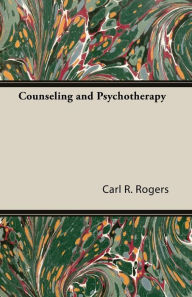 Title: Counseling and Psychotherapy, Author: Carl R Rogers