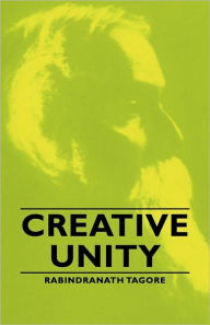 Title: Creative Unity, Author: Rabindranath Tagore