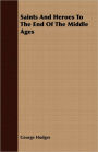 Saints and Heroes to the End of the Middle Ages