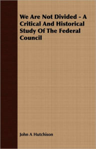 We Are Not Divided - a Critical and Historical Study of the Federal Council
