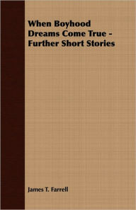 When Boyhood Dreams Come True - Further Short Stories