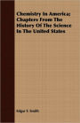 Chemistry in America; Chapters from the History of the Science in the United States