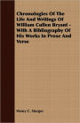 Chronologies of the Life and Writings of William Cullen Bryant - with a Bibliography of His Works in Prose and Verse