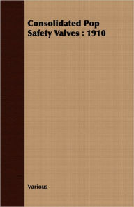 Title: Consolidated Pop Safety Valves: 1910, Author: Various