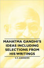 Mahatma Gandhi's Ideas Including Selections From His Writings