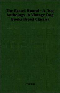 Title: The Basset Hound - A Dog Anthology (A Vintage Dog Books Breed Classic), Author: Various