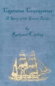 Title: Captains Courageous - A Story of the Grand Banks, Author: Rudyard Kipling