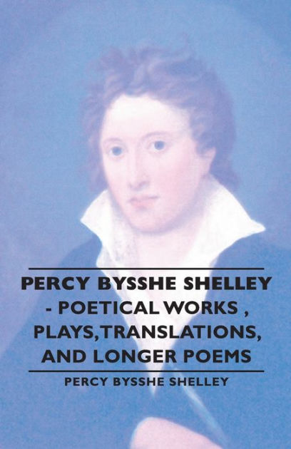 Percy Bysshe Shelley - Poetical Works, Plays, Translations, And Longer ...