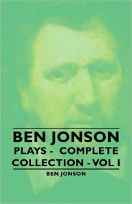 Ben Jonson - Plays - Complete Collection - Vol I