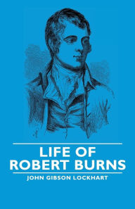 Title: Life of Robert Burns, Author: John Gibson Lockhart