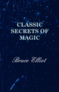 Title: Classic Secrets of Magic, Author: Bruce Elliot