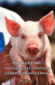 Title: Pig Keeping - Housing, Feeding and General Management, Author: W D Peck