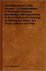 The Fisherman's Vade Mecum: A Compendium of Precepts, Counsel, Knowledge and Experience in Most Matters Pertaining to Fishing for Trout, Sea Trout, Salmon and Pike