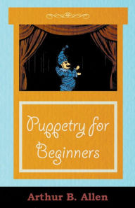 Title: Puppetry for Beginners (Puppets & Puppetry Series), Author: Arthur B. Allen