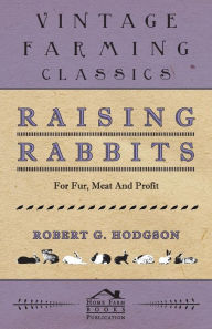 Title: Raising Rabbits for Fur, Meat and Profit, Author: Robert G Hodgson