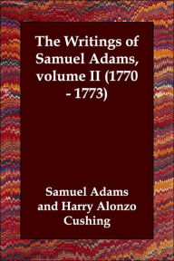 Writings of Samuel Adams Volume Ii 1770