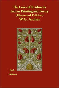 The Loves Of Krishna In Indian Painting And Poetry (Illustrated Edition)