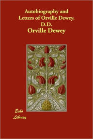 Autobiography And Letters Of Orville Dewey, D.D.