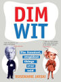 Dim Wit: The Funniest, Stupidest Things Ever Said