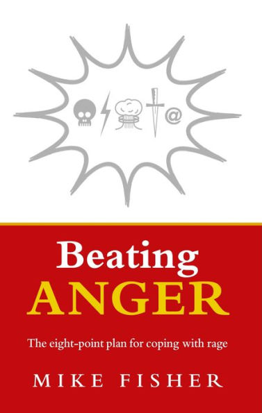 Beating Anger: The eight-point plan for coping with rage