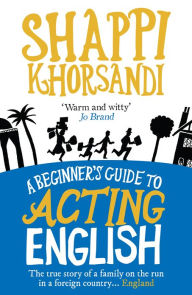 Title: A Beginner's Guide To Acting English, Author: Shaparak Khorsandi