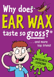 Title: Why Does Ear Wax Taste So Gross?, Author: Mitchell Symons