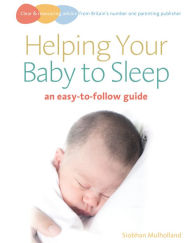 Title: Helping Your Baby to Sleep: An easy-to-follow guide, Author: Siobhan Mulholland