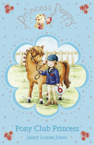 Title: Princess Poppy: Pony Club Princess, Author: Janey Louise Jones