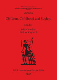 Title: Children, Childhood and Society. Vol. 1, Studies in Archaeology, History, Literature and Art, Author: Sally Crawford