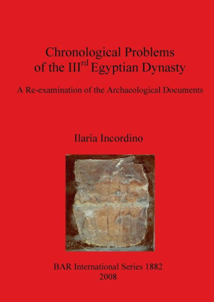 Chronological Problems of the IIIrd Egyptian Dynasty: A Re-Examination of the Archaeological Documents