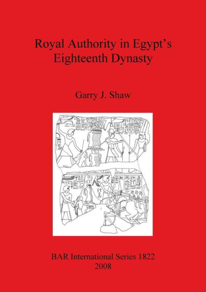 Royal Authority in Egypt's Eighteenth Dynasty