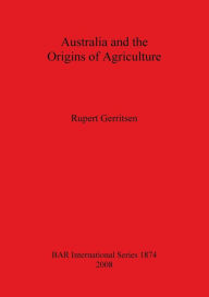 Title: Australia and the Origins of Agriculture, Author: Rupert Gerritsen