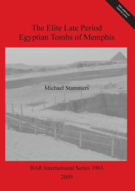 Title: The Elite Late Period Egyptian Tombs of Memphis, Author: Michael Stammers