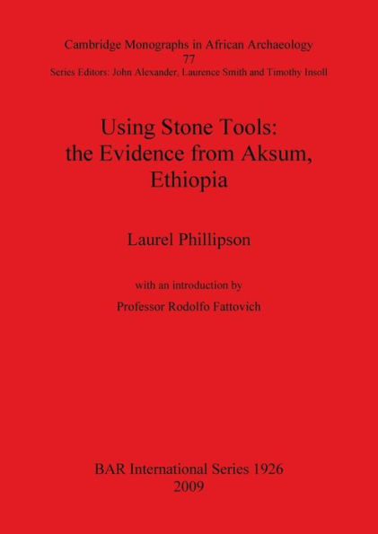 Using Stone Tools: The Evidence from Aksum, Ethiopia (BAR S1926 2009)