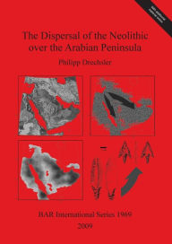 Title: The Dispersal of the Neolithic over the Arabian Peninsula, Author: Philipp Drechsler
