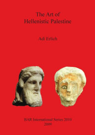 Title: The Art of Hellenistic Palestine, Author: Adi Erlich