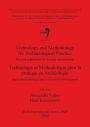 Technology and Methodology for Archaeological Practice: Practical Applications for the Past Reconstruction