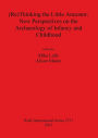 (Re)Thinking the Little Ancestor: New Perspectives on the Archaeology of Infancy and Childhood