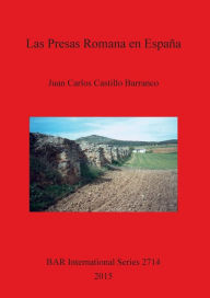Title: Las Presas Romanas en Espana, Author: Juan Carlos Castillo Barranco